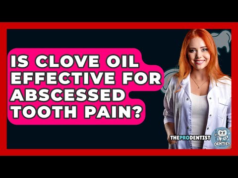 Is Clove Oil Effective For Abscessed Tooth Pain? - The Pro Dentist