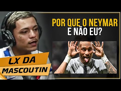 LX DA MASCOUTIN FALA SOBRE NEYMAR E INVEJA - Cortes 021 Podcast