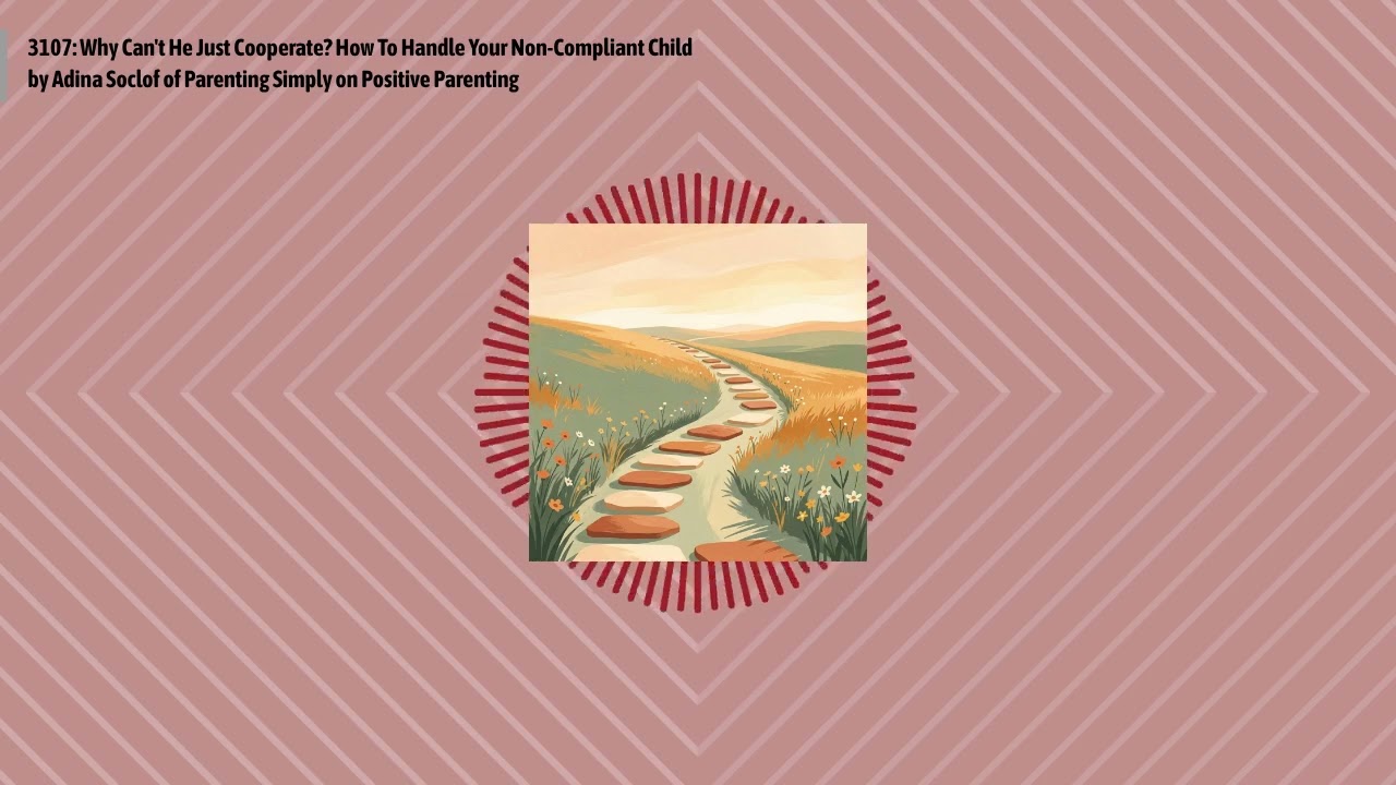 3107: Why Can't He Just Cooperate? How To Handle Your Non-Compliant Child by Adina Soclof of...