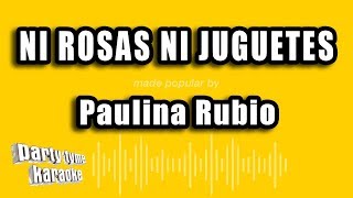 Paulina Rubio - Ni Rosas Ni Juguetes (Versión Karaoke)