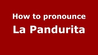 How to pronounce La Pandurita
