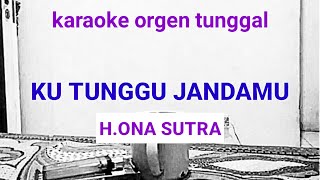 Download lagu KUTUNGGU JANDAMU ( H.ONA SUTRA ) / KARAOKE ORGEN TUNGGAL mp3
