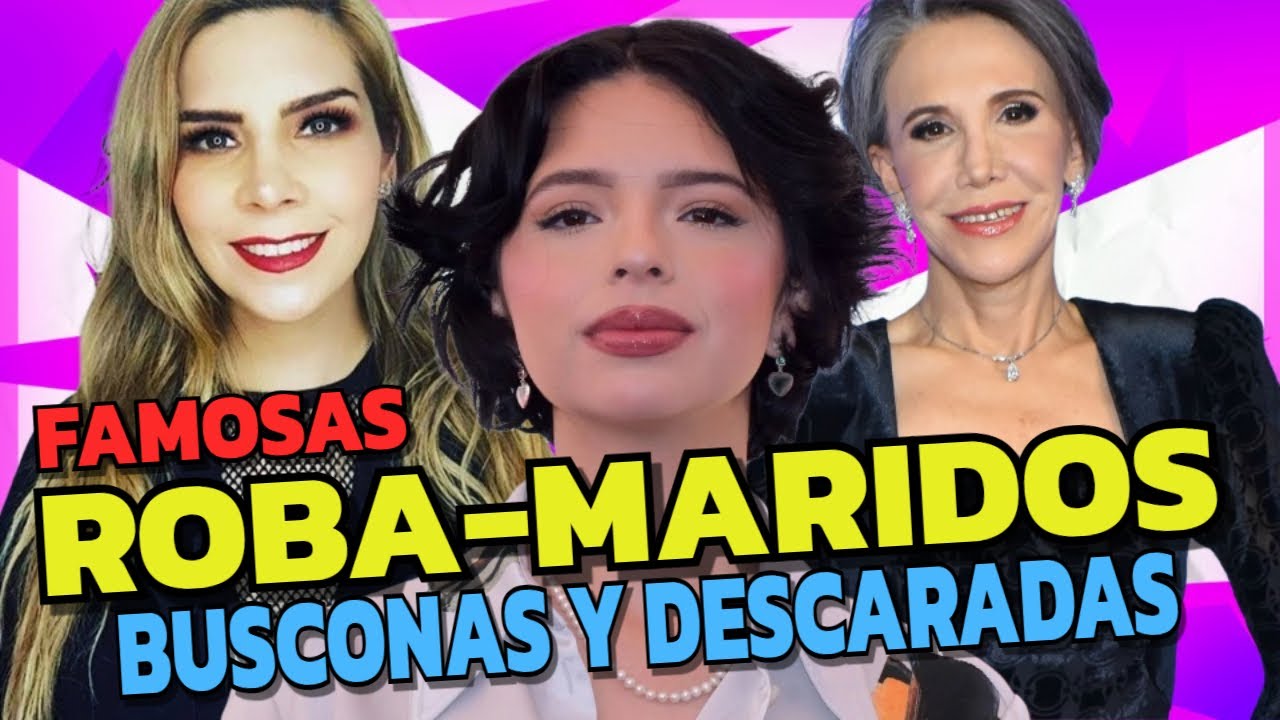 ÁNGELA AGUILAR Y Otras Famosas Roba Maridos ¡Descaradas!