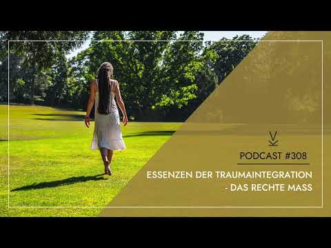 Essenzen der Traumaintegration - Das rechte Maß // Podcast #308