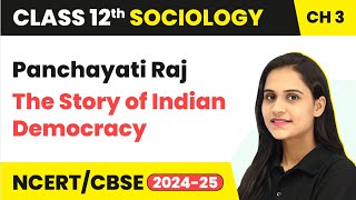 Panchayati Raj - The Story of Indian Democracy | Class 12 Sociology Chapter 3 | CBSE 2024-25