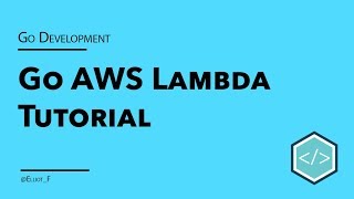 Go Based AWS Lambda Tutorial