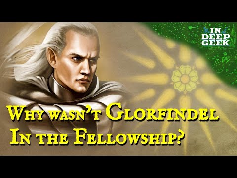 Why wasn't Glorfindel in the Fellowship?