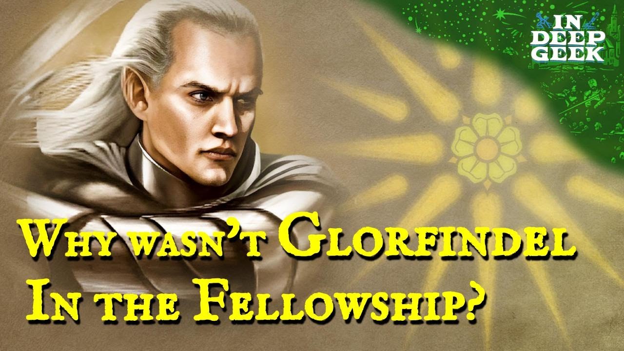 Why wasn't Glorfindel in the fellowship?