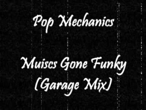 Pop Mechanics - Musics Gone Funky (Garage Mix)