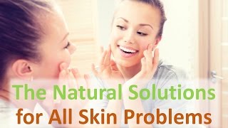 The Natural Solutions for All Skin Problems