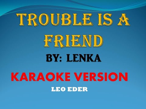 TROUBLE IS A FRIEND BY; LENKA ( KARAOKE) LEO EDER