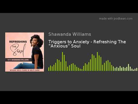 Triggers to Anxiety - Refreshing The "Anxious" Soul
