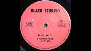 Frankie Paul & Papa San - Buck Wild / Version / Black Scorpio Dub