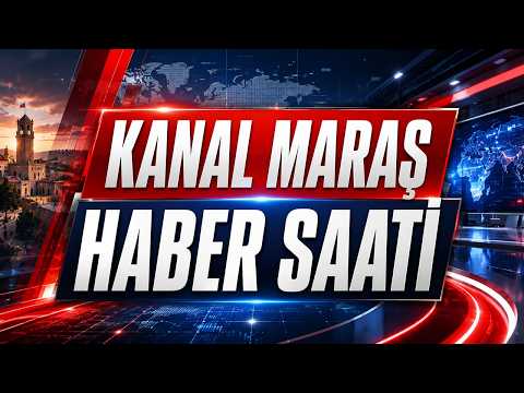 🔴 CANLI |  | Kanal Maraş Akşam Haber Bülteni 7 Ağustos 2026 - HABER SAATİ