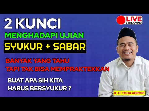2 KUNCI MENGHADAPI UJIAN HIDUP ! KH TOHA ABRORI