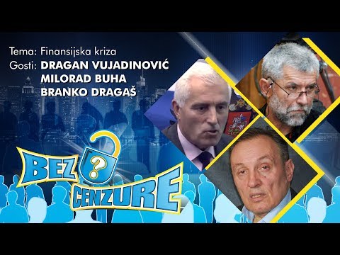 BEZ CENZURE: Finansijska kriza - Dragan Vujadinović, Milorad Buha i Branko Dragaš