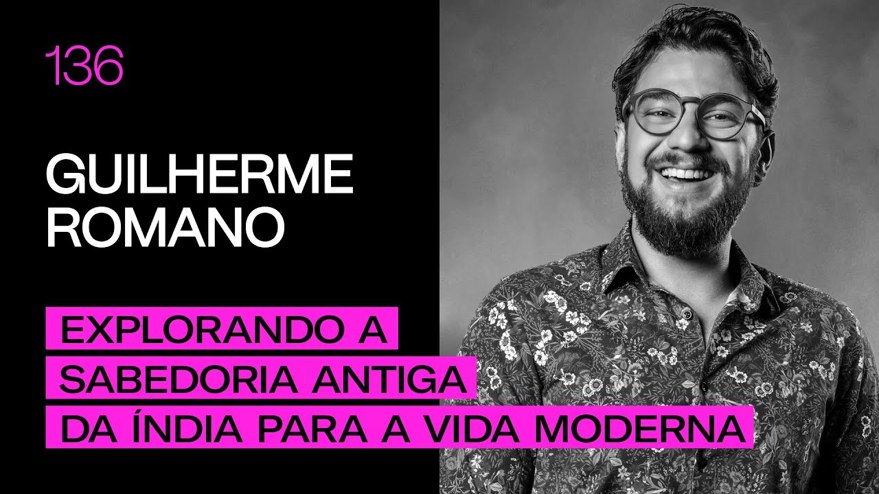 Guilherme Romano - Explorando a Sabedoria Antiga da Índia para a Vida Moderna