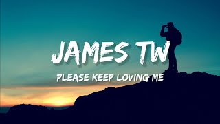 James TW - Please Keep Loving Me (Lyrics)