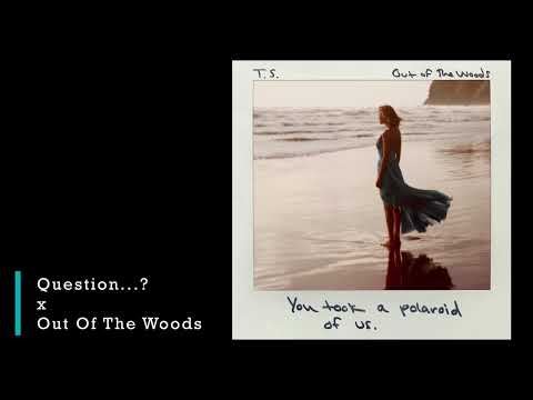 Taylor Swift - Question - Out Of The Woods - Misc Mashups