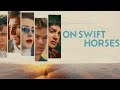 On Swift Horses Official Trailer Only In Cinemas September 5