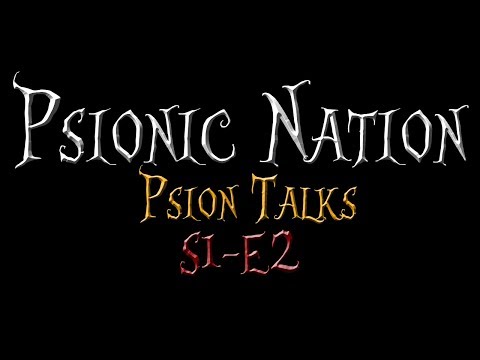 Psionic Nation: Psion Talks - Episode 2 (Projections)