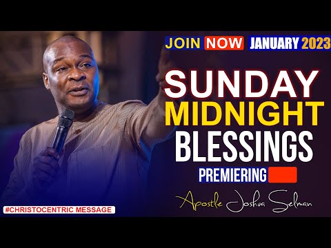SUNDAY MIDNIGHT BLESSINGS, 22ND JANUARY 2023 - APOSTLE JOSHUA SELMAN Good Word