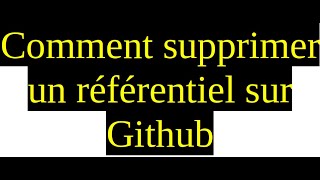 Comment supprimer un référentiel dans GitHub