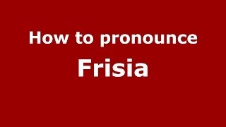 How to pronounce Frisia