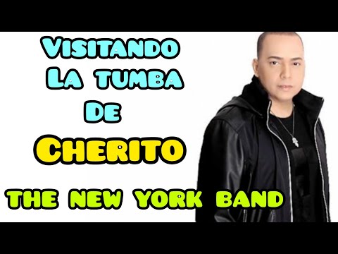 VISITANDO LA TUMBA DE CHERITO LIDER DE LA AGRUPACIÓN the new york band.