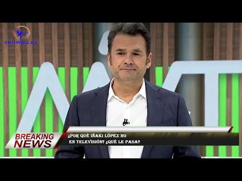 ¿Por qué Iñaki López no  en televisión? ¿Qué le pasa?