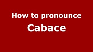 How to pronounce Cabace