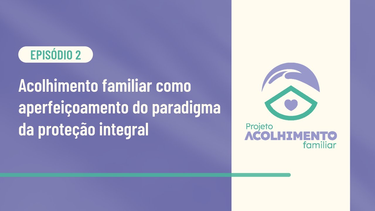 Acolhimento familiar como aperfeiçoamento do paradigma da proteção integral