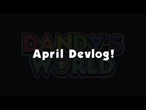 April Devlog 🔧 | Dandy’s World