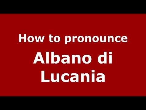 How to pronounce Albano di Lucania (Italian/Italy) - PronounceNames.com