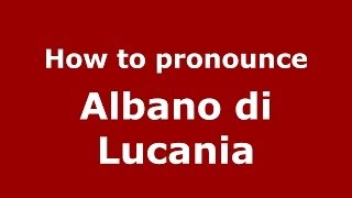 How to pronounce Albano Di Lucania
