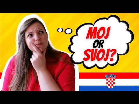 Learn Croatian - When To Use Moj and Svoj to Express Possession? - A Quick and Easy Tip