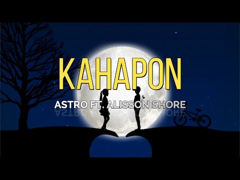 KAHAPON - ASTRO ft. Alisson Shore [LYRICS]