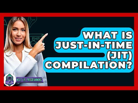 What Is Just-in-Time (JIT) Compilation? - Next LVL Programming