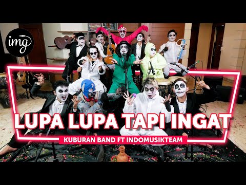 Lupa Lupa Tapi Ingat - Kuburan Band Ft. IndomusikTEAM #PETIK