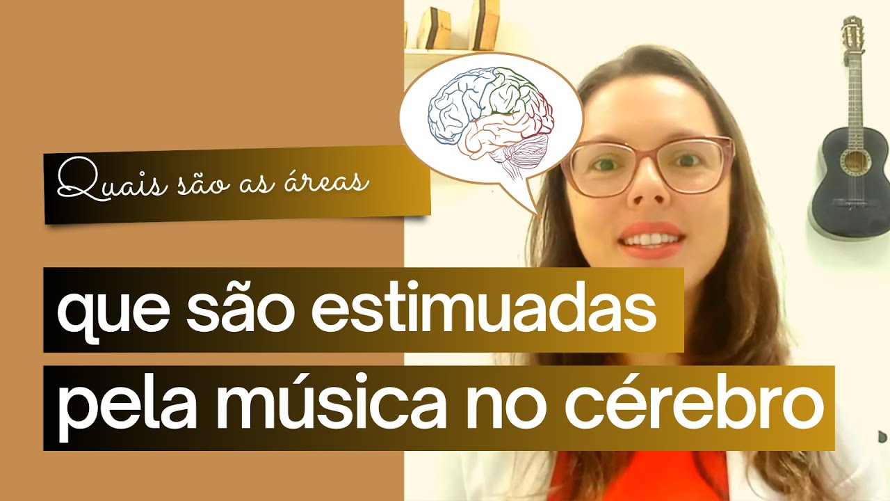 MÚSICA E NEUROCIÊNCIA - ÁREAS DE ESTIMULAÇÃO
