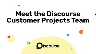 Meet the Discourse Customer Projects Team