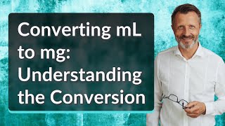 Converting mL to mg: Understanding the Conversion