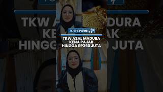 TKW Asal Madura Kena Pajak hingga Rp360 Juta Gara-gara Bawa Barang Ini