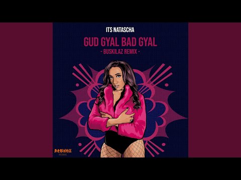 Gud Gyal Bad Gyal (Buskilaz Remix)