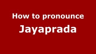 How to pronounce Jayaprada