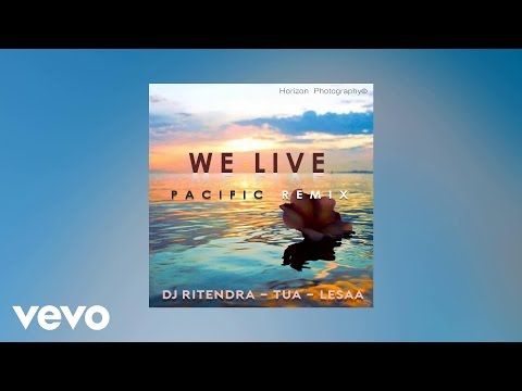 DJ Ritendra - We Live (Pacific Remix) (AUDIO) ft. Tua & Lesaa