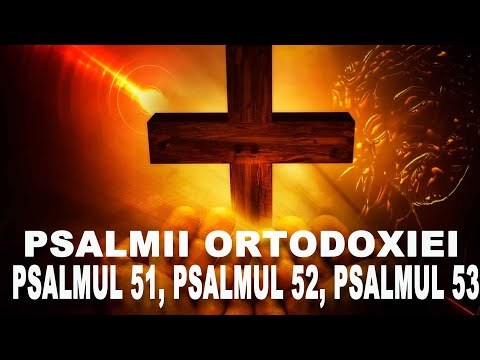 PSALMII ORTODOXIEI - PSALMUL 51, PSALMUL 52, PSALMUL 53