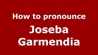 How to pronounce Joseba Garmendia