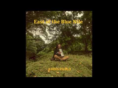 Addis Pablo - East of the Blue Nile