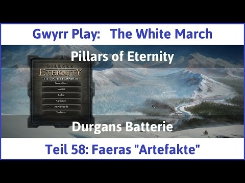 The White March Teil 58 - Faeras "Artefakte" - Let's Play